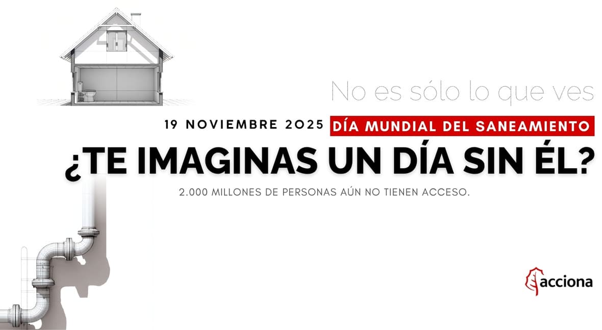 ACCIONA lanza la campaña «¿Te imaginas un día sin él?” por el Día Mundial del Saneamiento