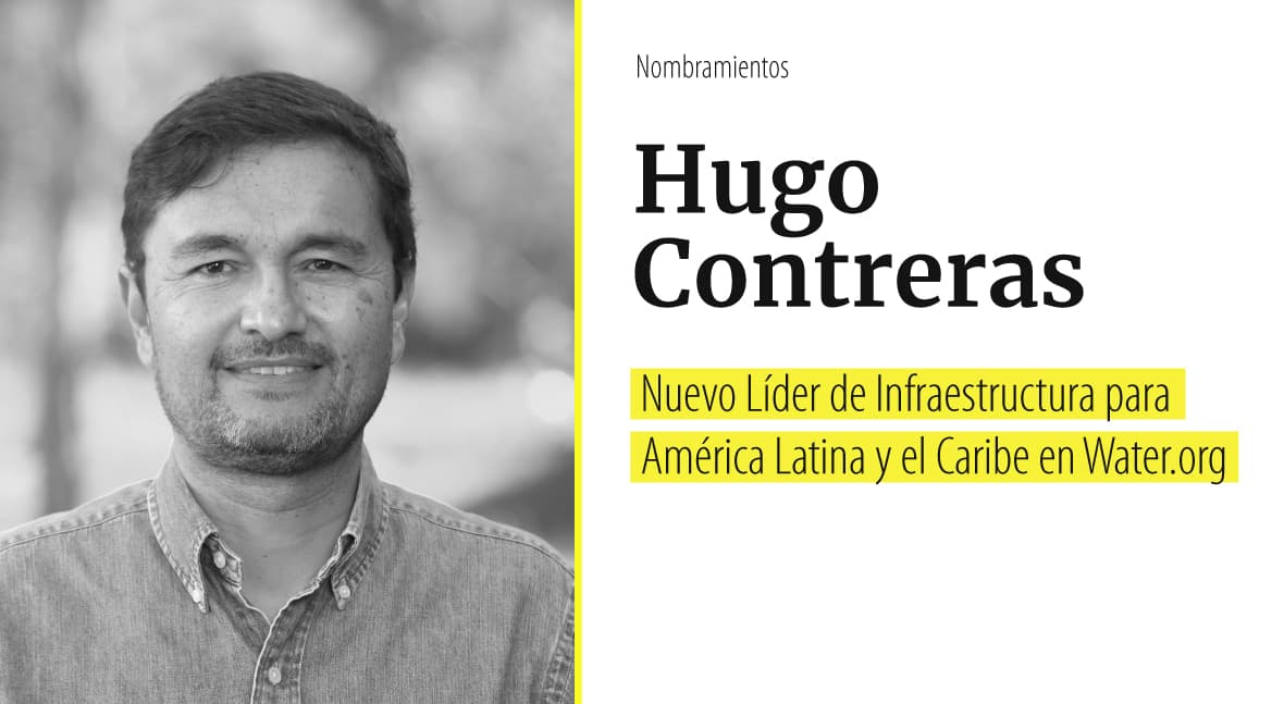 Hugo Contreras se une Water.org como Líder Infraestructura América Latina y Caribe
